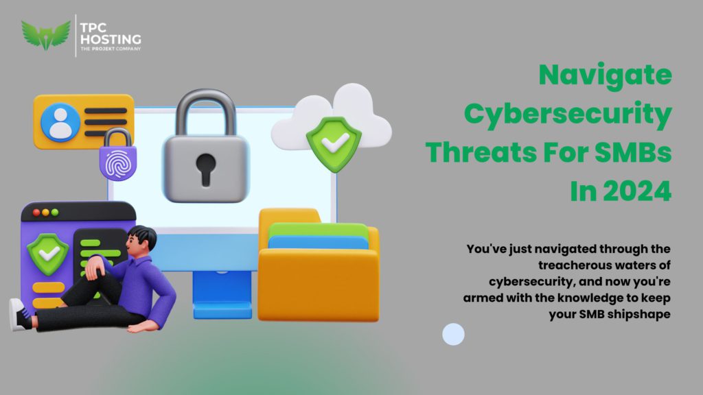 Navigate Cybersecurity Threats For SMBs In