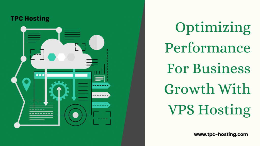 Optimizing Performance For Business Growth With VPS Hosting